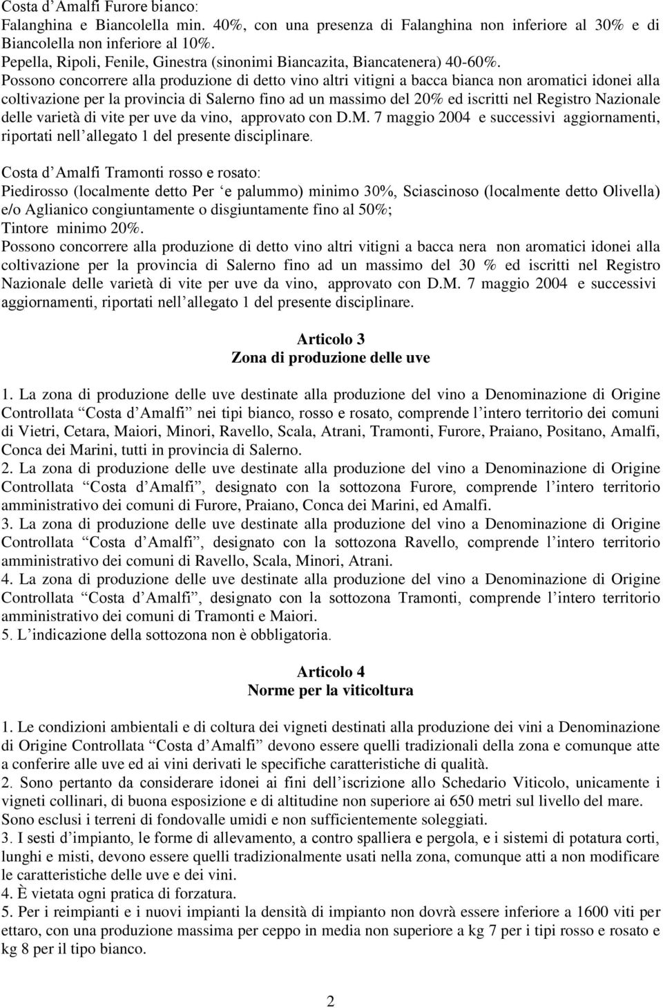 Possono concorrere alla produzione di detto vino altri vitigni a bacca bianca non aromatici idonei alla coltivazione per la provincia di Salerno fino ad un massimo del 20% ed iscritti nel Registro