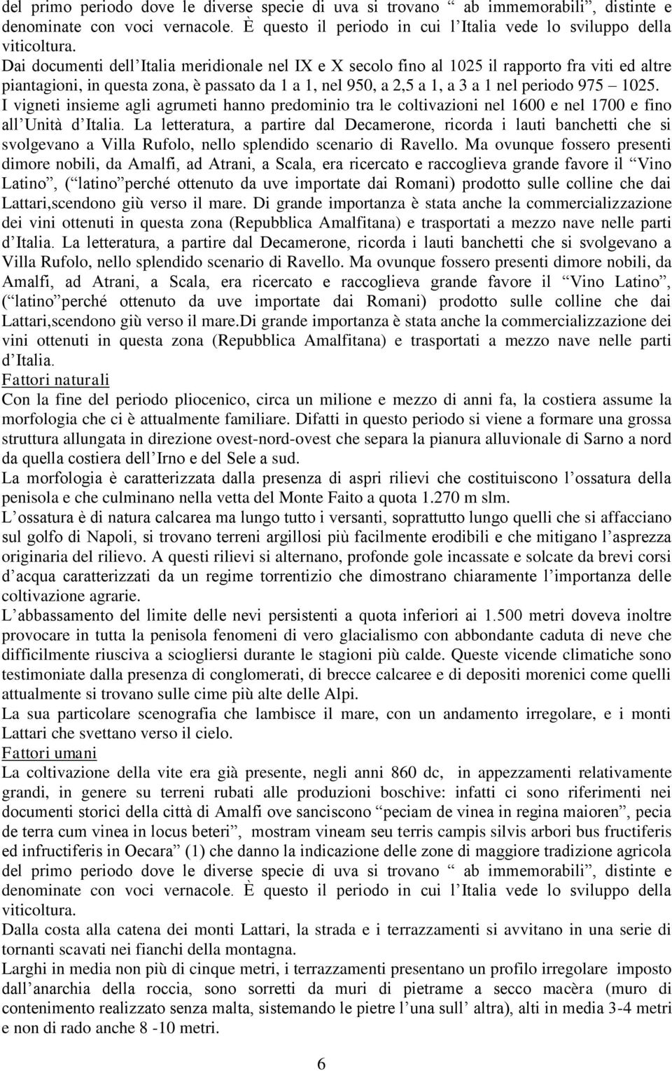 I vigneti insieme agli agrumeti hanno predominio tra le coltivazioni nel 1600 e nel 1700 e fino all Unità d Italia.