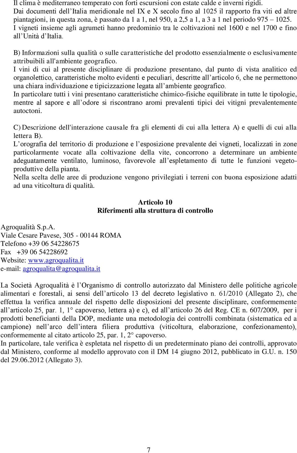 I vigneti insieme agli agrumeti hanno predominio tra le coltivazioni nel 1600 e nel 1700 e fino all Unità d Italia.