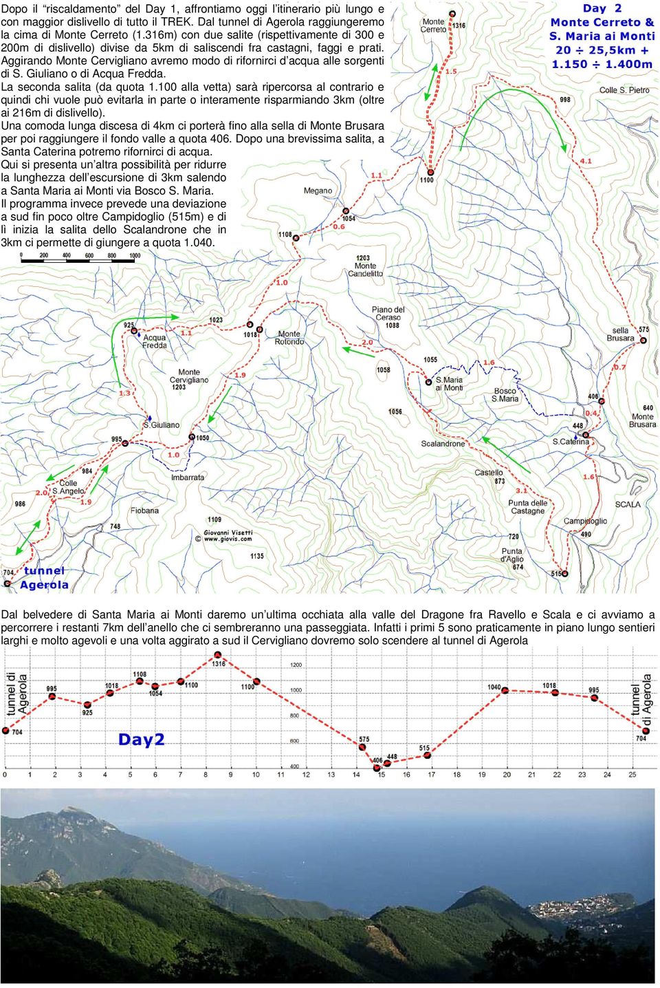 Aggirando Monte Cervigliano avremo modo di rifornirci d acqua alle sorgenti di S. Giuliano o di Acqua Fredda. La seconda salita (da quota 1.