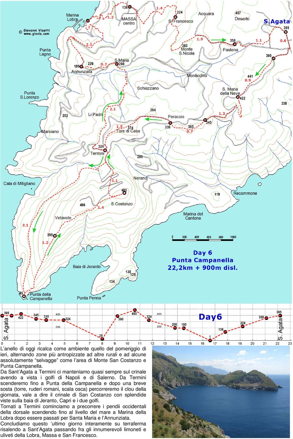 Da Termini scenderemo fino a Punta della Campanella e dopo una breve sosta (torre, ruderi romani, scala osca) percorreremo il clou della giornata, vale a dire il crinale di San Costanzo con splendide