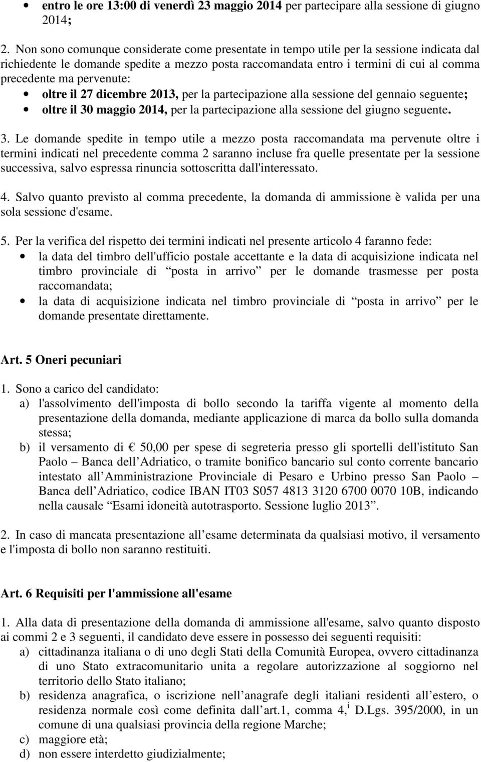 pervenute: oltre il 27 dicembre 2013, per la partecipazione alla sessione del gennaio seguente; oltre il 30