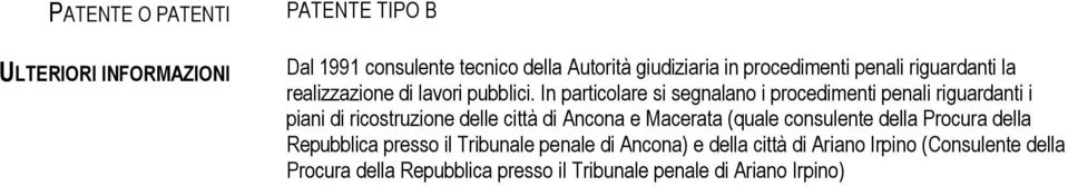 In particolare si segnalano i procedimenti penali riguardanti i piani di ricostruzione delle città di Ancona e Macerata (quale
