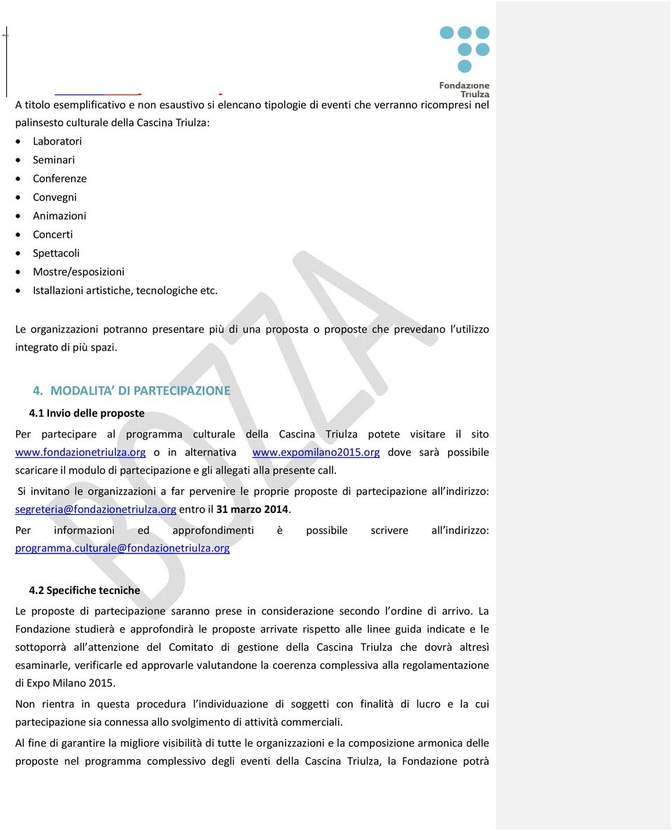 4. MODALITA DI PARTECIPAZIONE 4.1 Invio delle proposte Per partecipare al programma culturale della Cascina Triulza potete visitare il sito www.fondazionetriulza.org o in alternativa www.