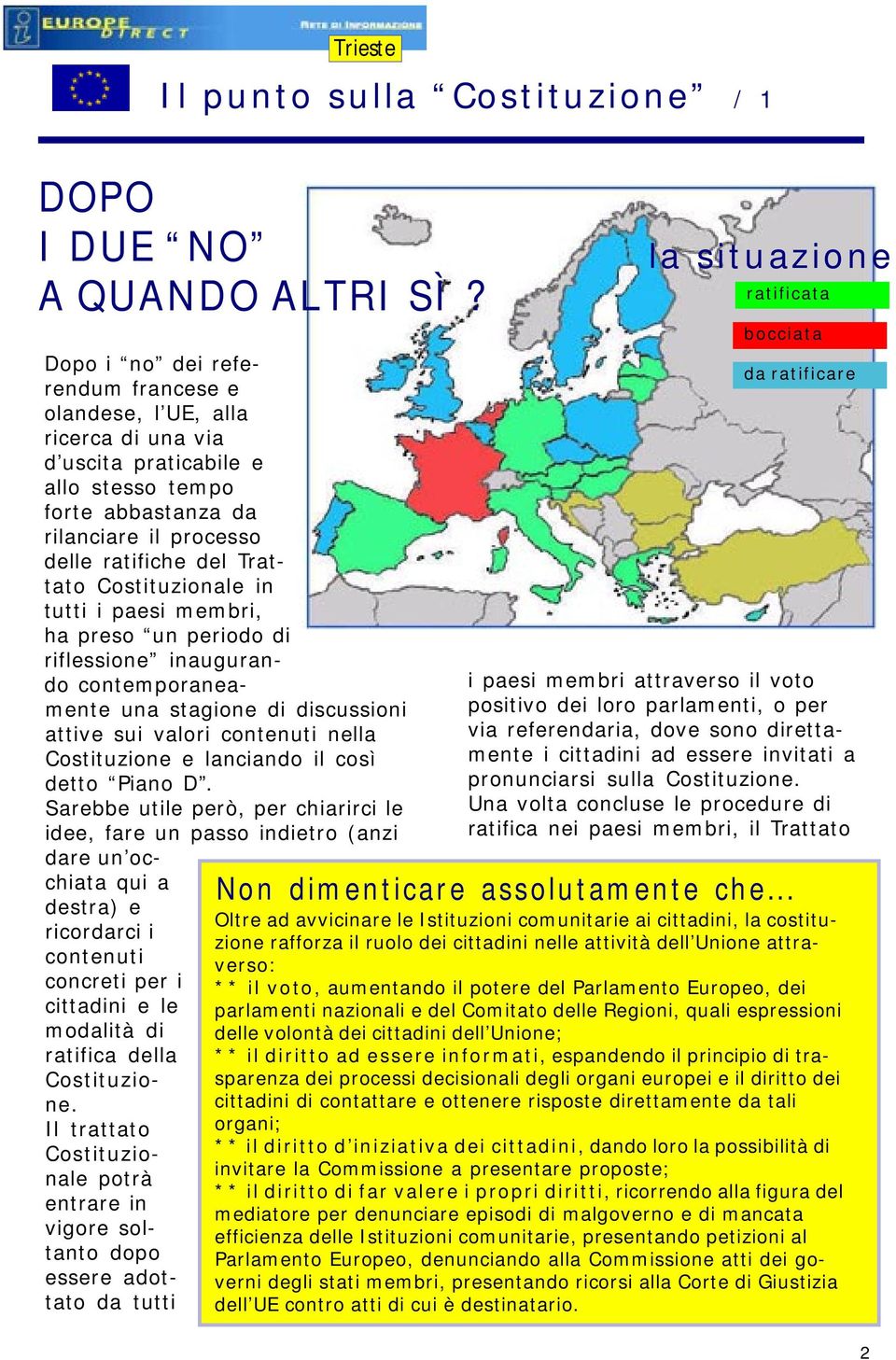 Costituzionale in tutti i paesi membri, ha preso un periodo di riflessione inaugurando contemporaneamente una stagione di discussioni attive sui valori contenuti nella Costituzione e lanciando il