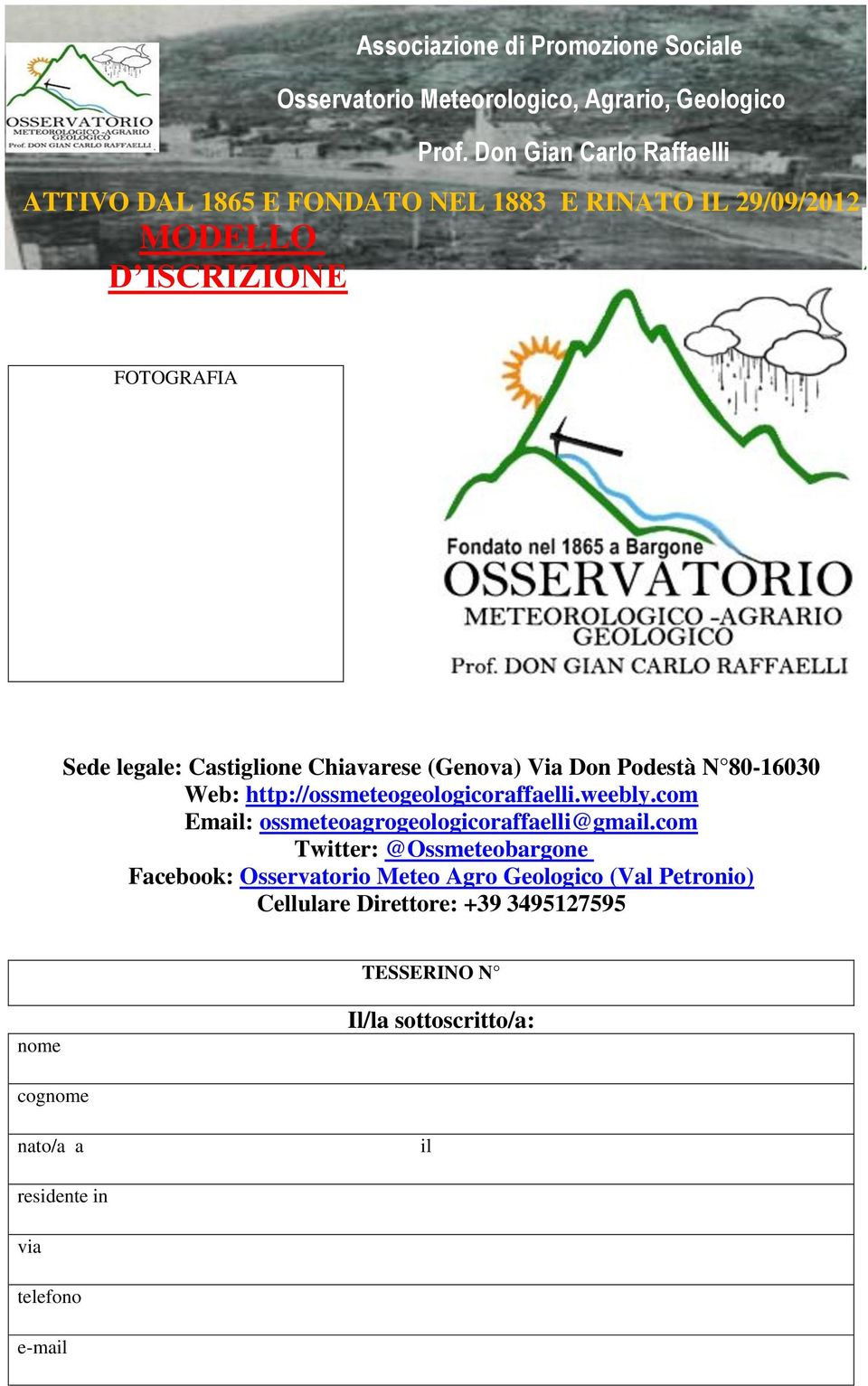 Chiavarese (Genova) Via Don Podestà N 80-16030 Web: http://ossmeteogeologicoraffaelli.weebly.com Email: ossmeteoagrogeologicoraffaelli@gmail.