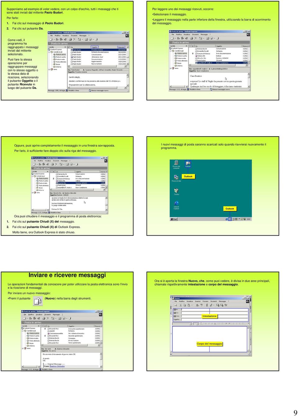 Leggere il messaggio nella parte inferiore della finestra, utilizzando la barra di scorrimento del messaggio. Come vedi, il programma ha raggruppato i messaggi inviati dal mittente selezionato.