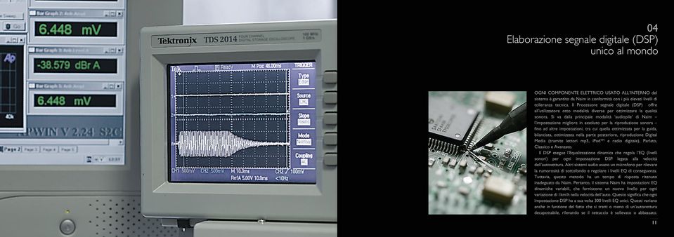 Si va dalla principale modalità audiopile di Naim l impostazione migliore in assoluto per la riproduzione sonora fino ad altre impostazioni, tra cui quella ottimizzata per la guida, bilanciata,