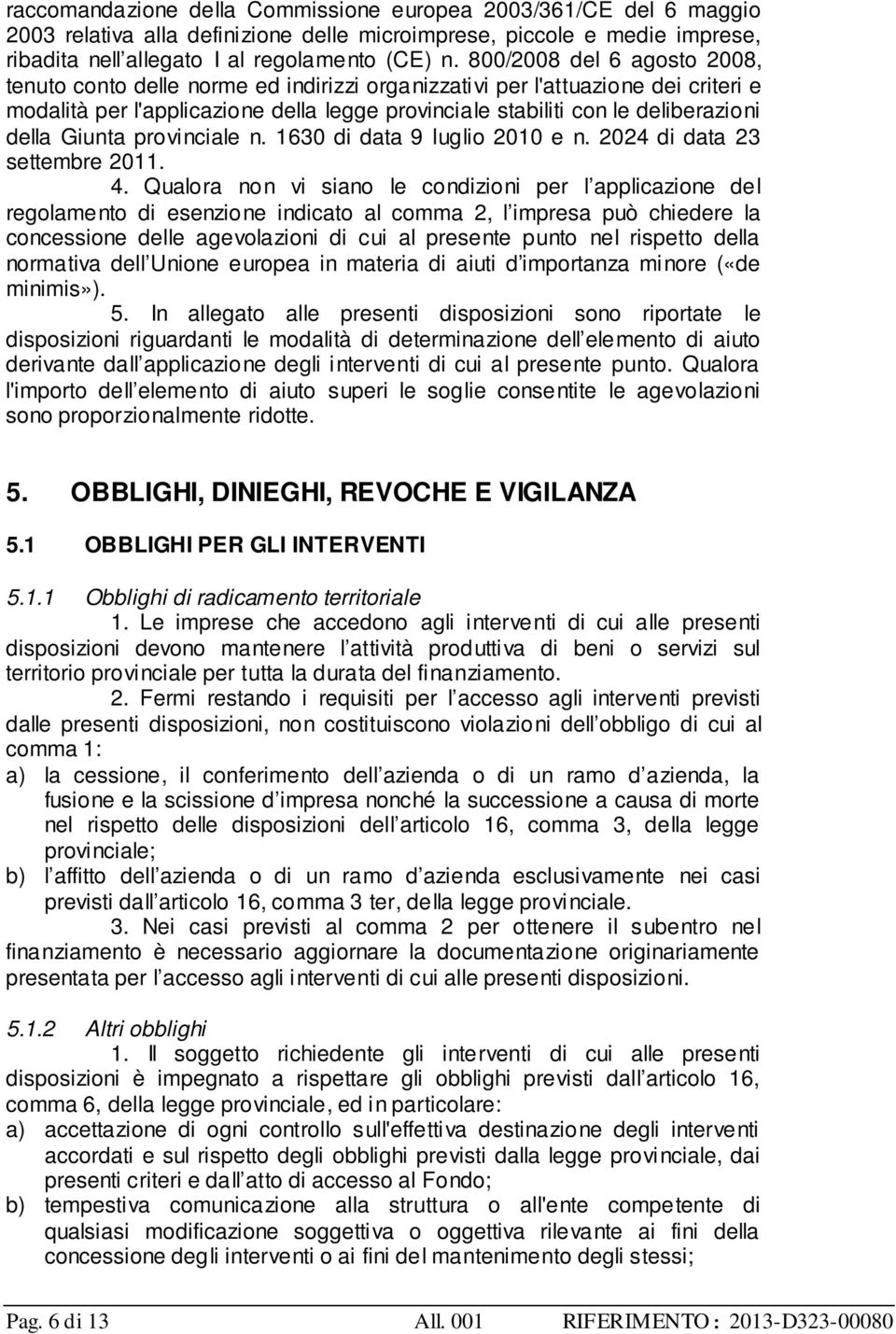 Giunta provinciale n. 1630 di data 9 luglio 2010 e n. 2024 di data 23 settembre 2011. 4.