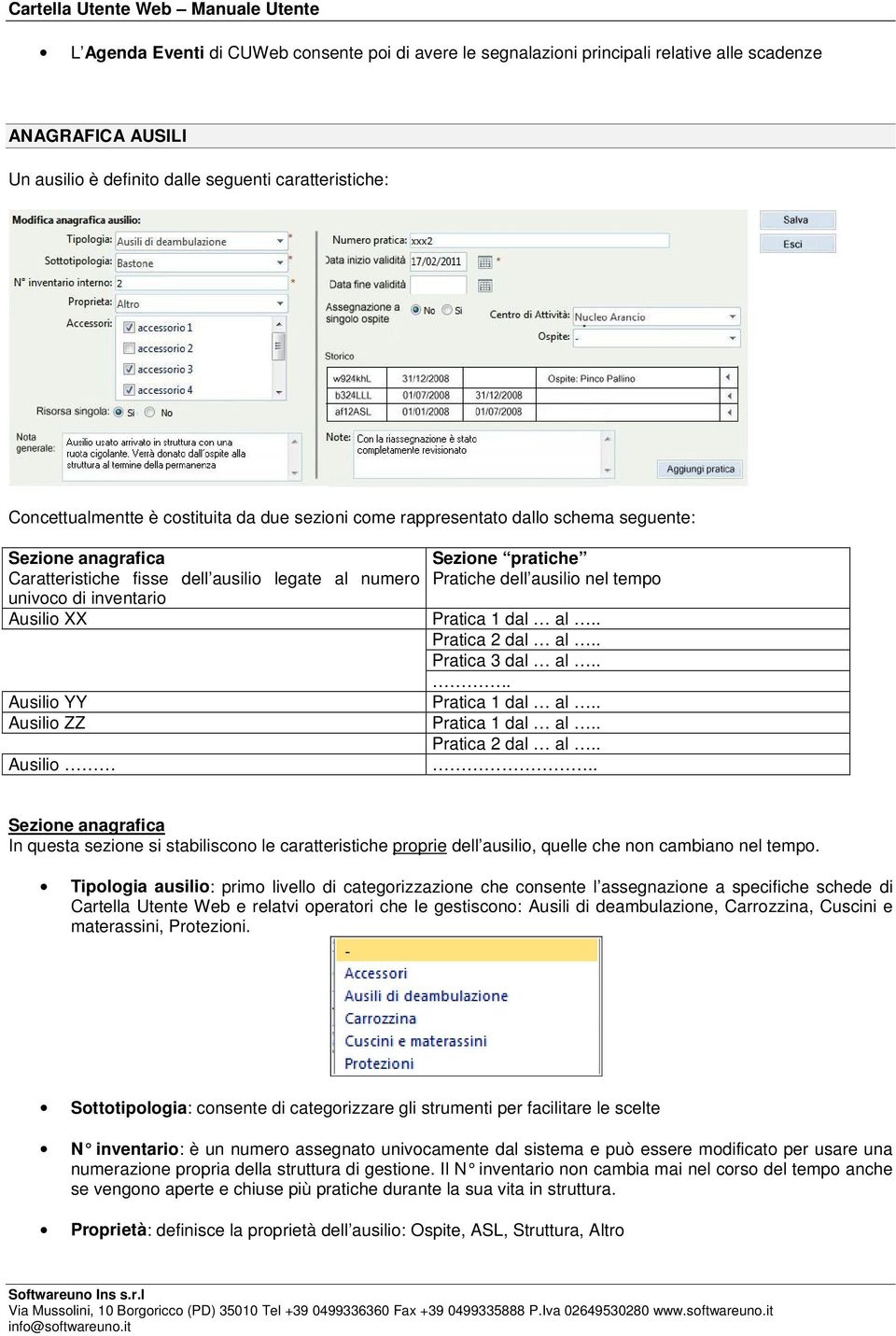 ausili nel temp Pratica 1 dal al.. Pratica 2 dal al.. Pratica 3 dal al.... Pratica 1 dal al.. Pratica 1 dal al.. Pratica 2 dal al.... Sezine anagrafica In questa sezine si stabiliscn le caratteristiche prprie dell ausili, quelle che nn cambian nel temp.