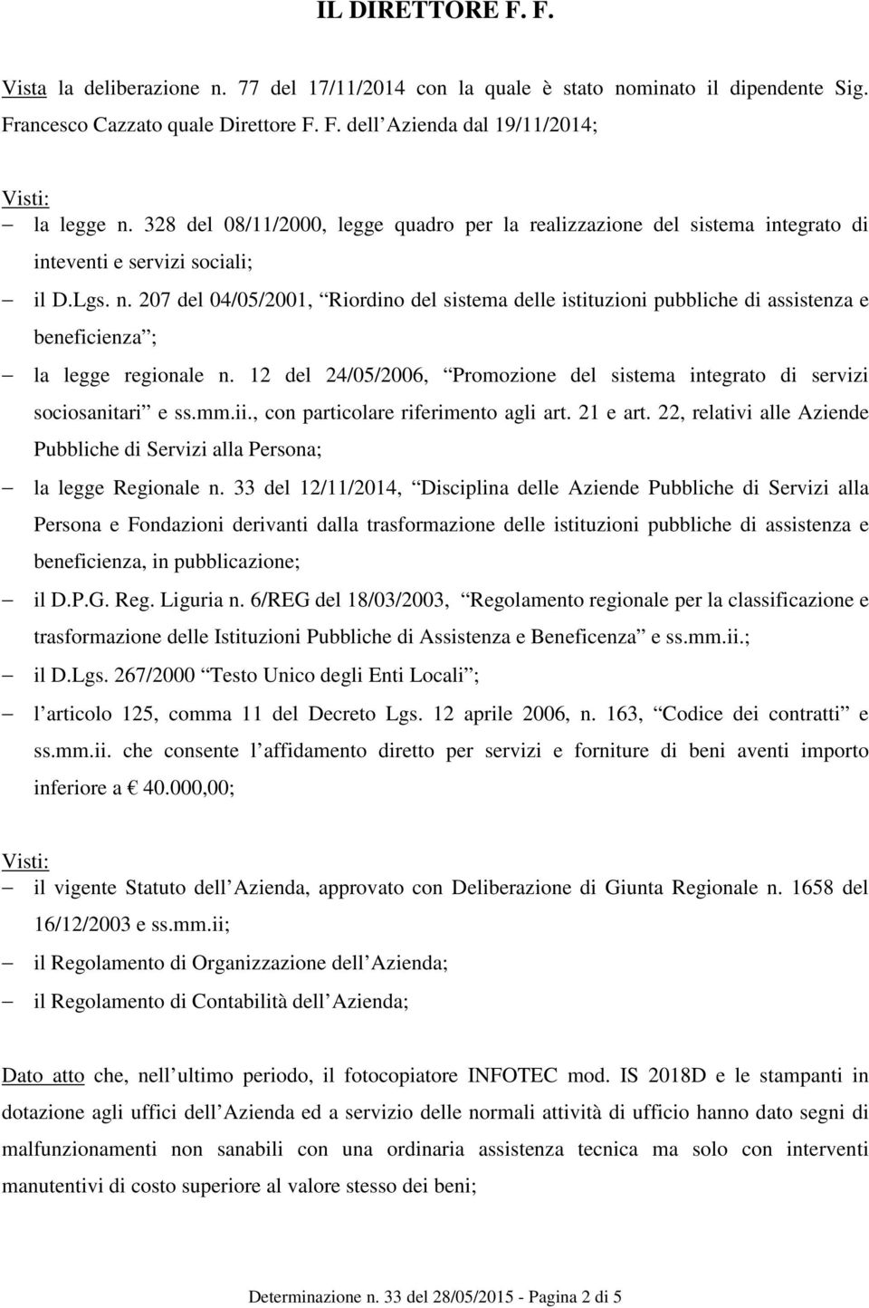 207 del 04/05/2001, Riordino del sistema delle istituzioni pubbliche di assistenza e beneficienza ; la legge regionale n.
