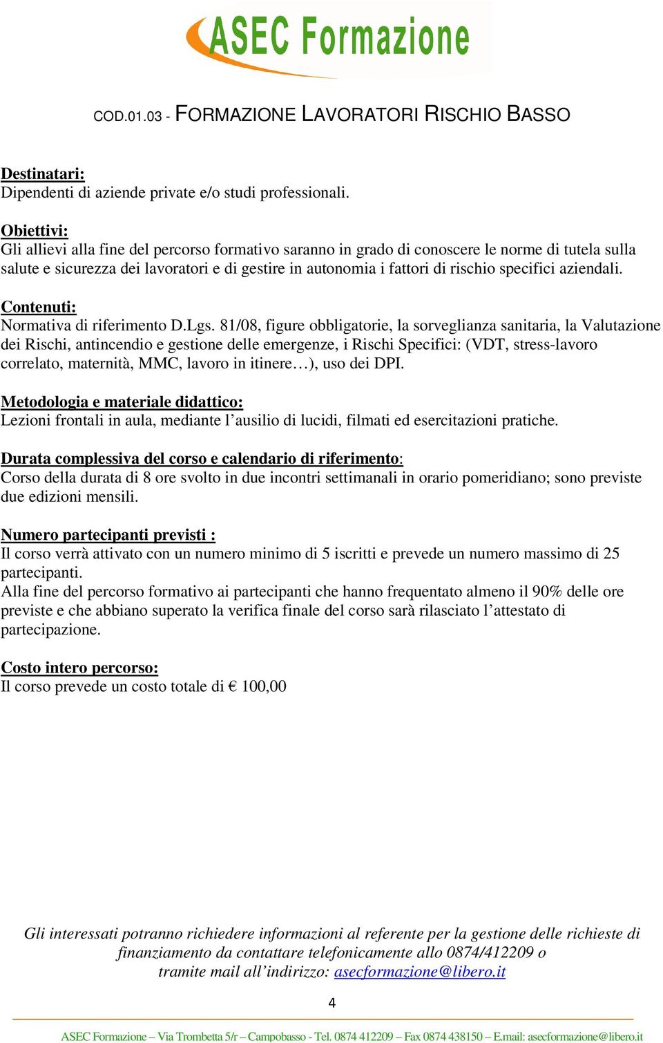 autonomia i fattori di rischio specifici aziendali. Normativa di riferimento D.Lgs.