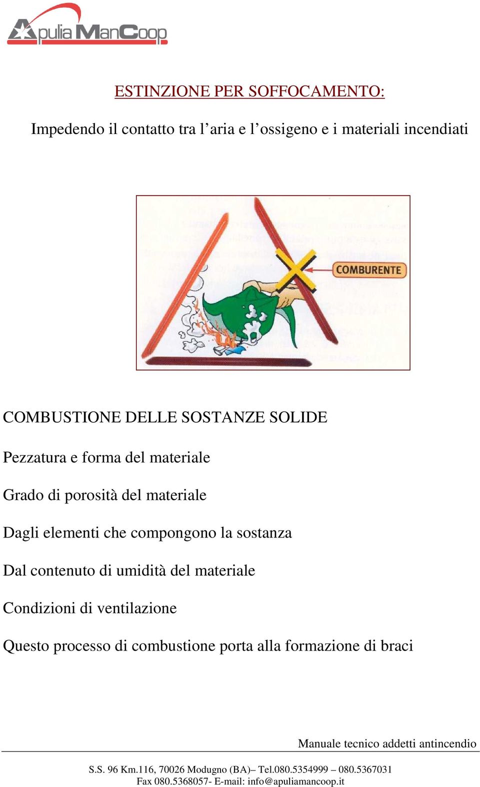 elementi che compongono la sostanza Dal contenuto di umidità del materiale Condizioni di ventilazione