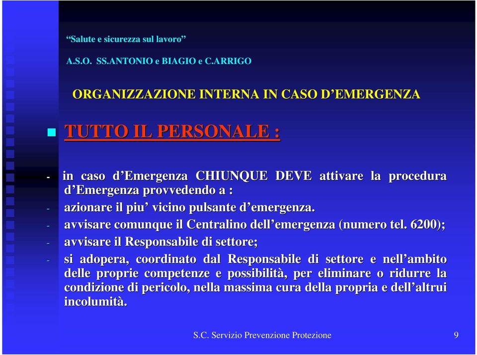 6200); - avvisare il Responsabile di settore; - si adopera, coordinato dal Responsabile di settore e nell ambito delle proprie competenze e