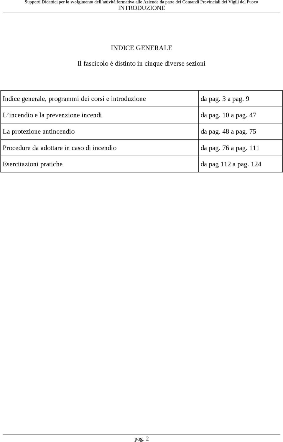 9 L incendio e la prevenzione incendi da pag. 10 a pag. 47 La protezione antincendio da pag.