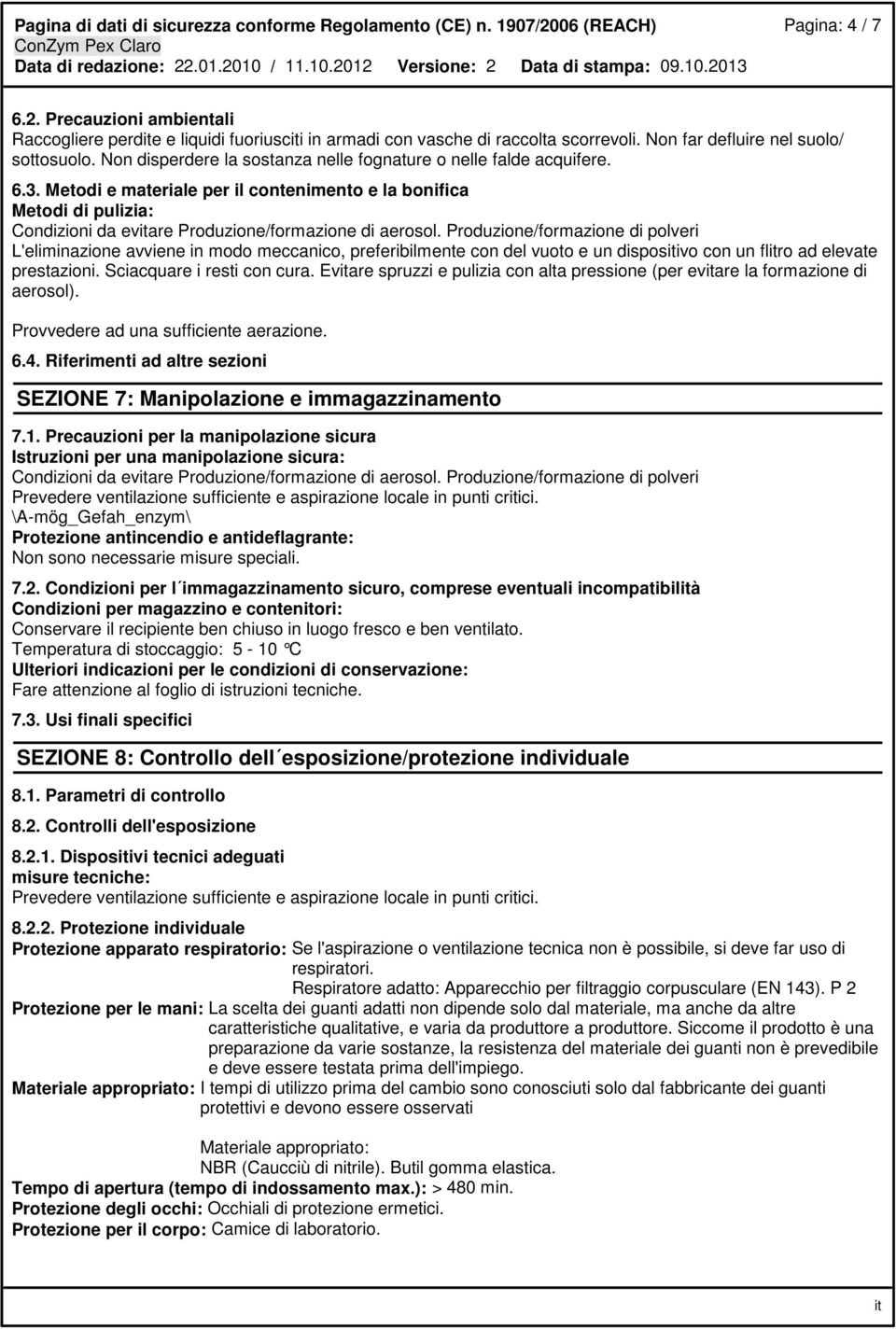 Metodi e materiale per il contenimento e la bonifica Metodi di pulizia: Condizioni da evare Produzione/formazione di aerosol.