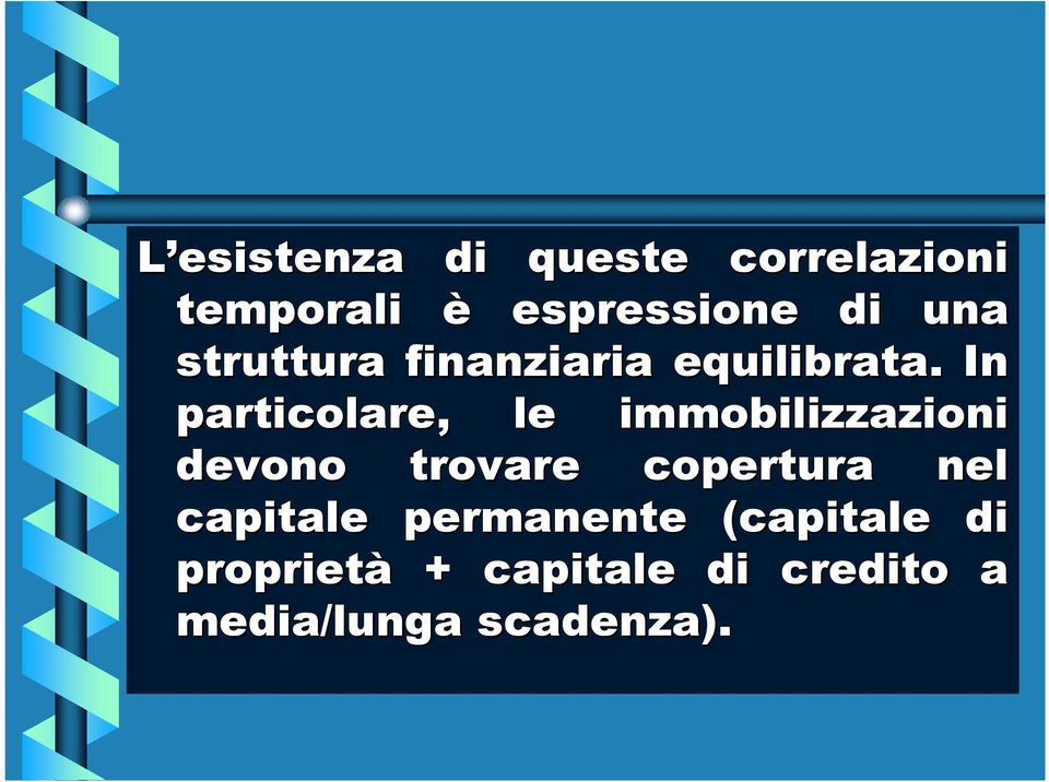 In particolare, le immobilizzazioni devono trovare copertura