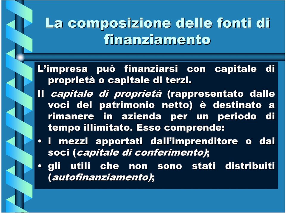 Il capitale di proprietà (rappresentato dalle voci del patrimonio netto) è destinato a rimanere in azienda