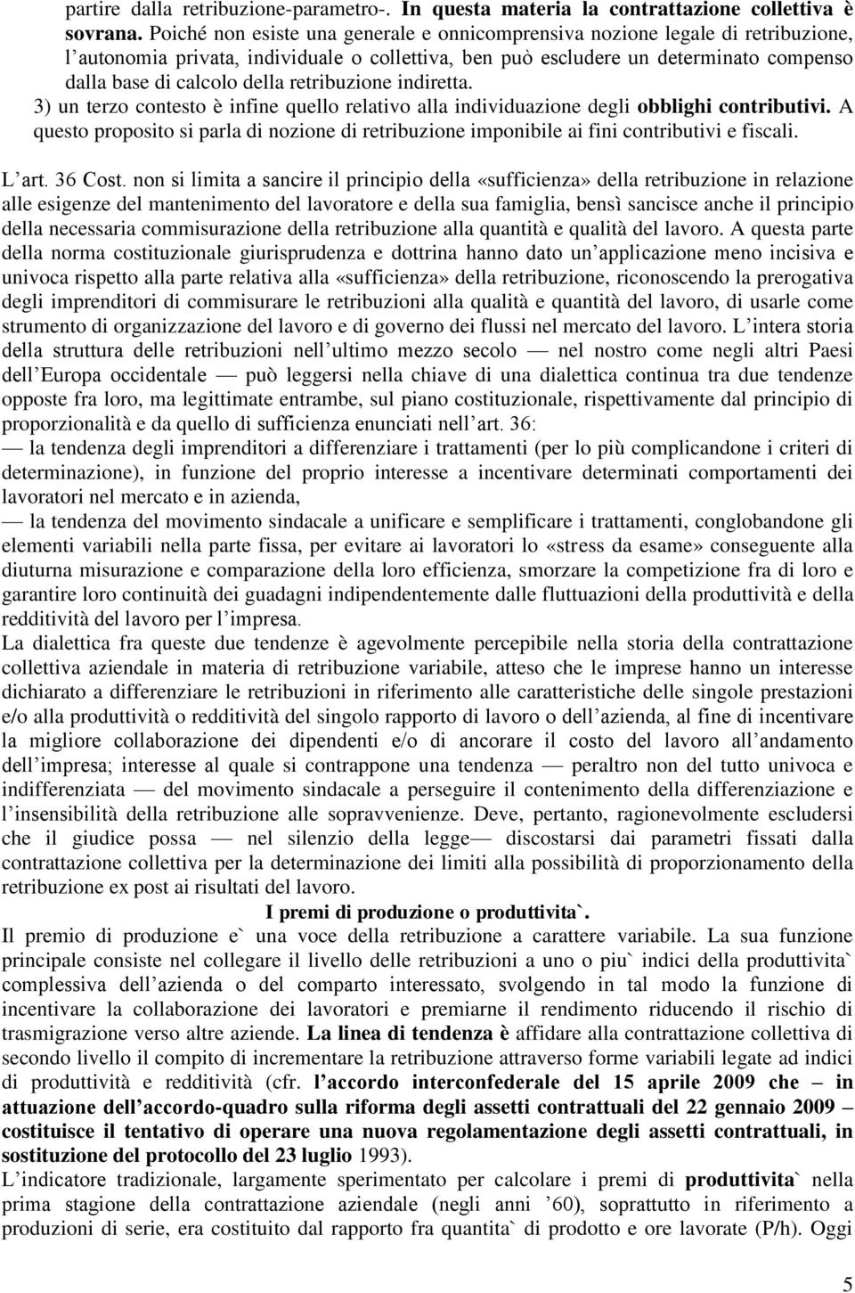 retribuzione indiretta. 3) un terzo contesto è infine quello relativo alla individuazione degli obblighi contributivi.