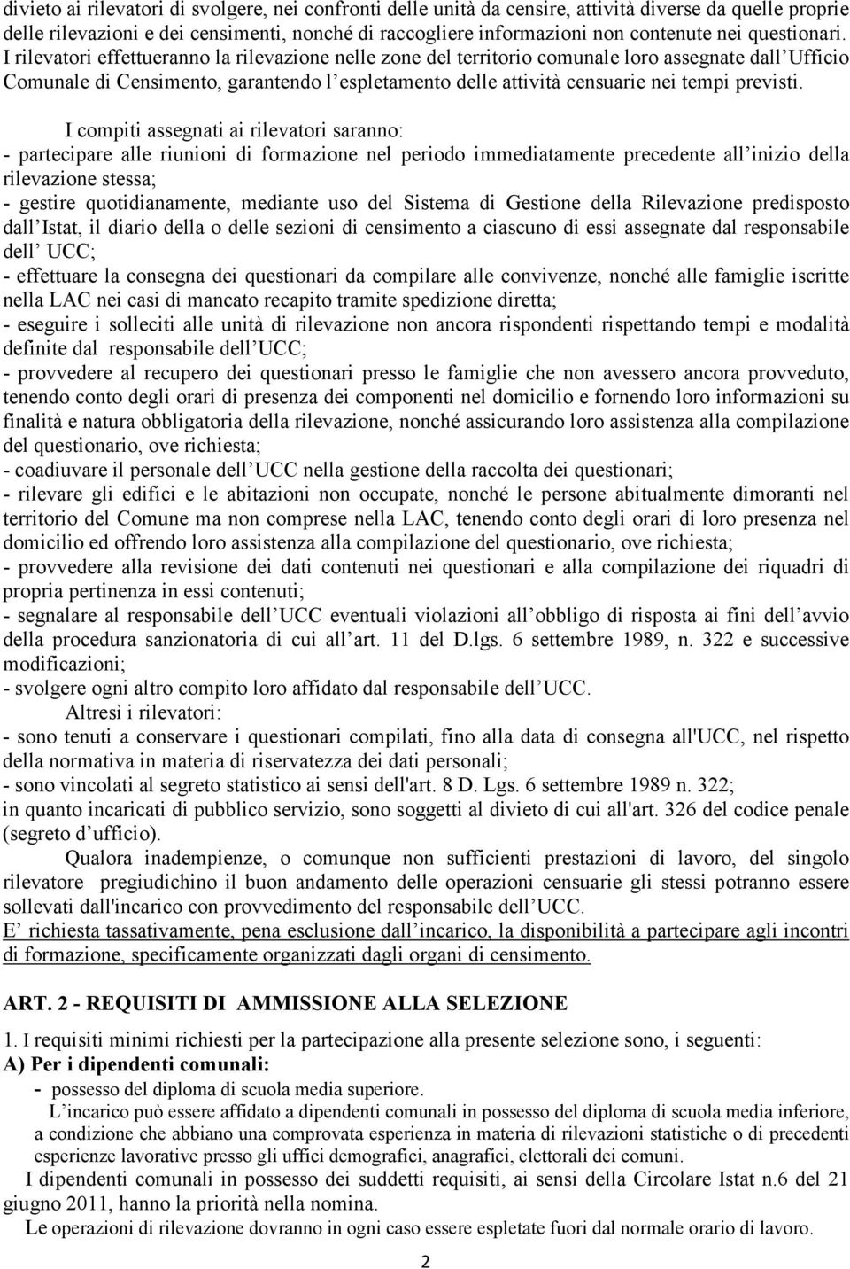 I rilevatori effettueranno la rilevazione nelle zone del territorio comunale loro assegnate dall Ufficio Comunale di Censimento, garantendo l espletamento delle attività censuarie nei tempi previsti.