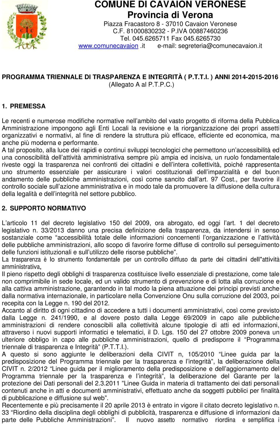 assetti organizzativi e normativi, al fine di rendere la struttura più efficace, efficiente ed economica, ma anche più moderna e performante.