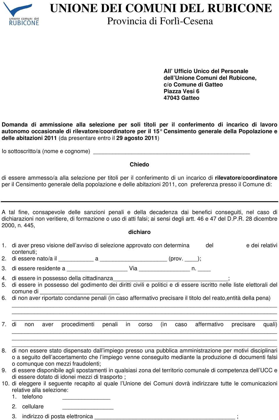 cognome) Chiedo di essere ammesso/a alla selezione per titoli per il conferimento di un incarico di rilevatore/coordinatore per il Censimento generale della popolazione e delle abitazioni 2011, con