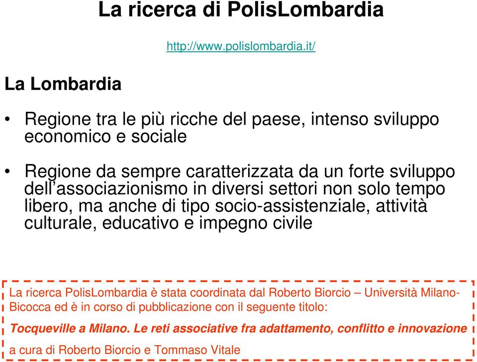 in diversi settori non solo tempo libero, ma anche di tipo socio-assistenziale, attività culturale, educativo e impegno civile La ricerca PolisLombardia è