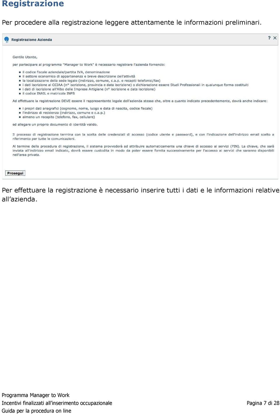 Per effettuare la registrazione è necessario inserire tutti i dati