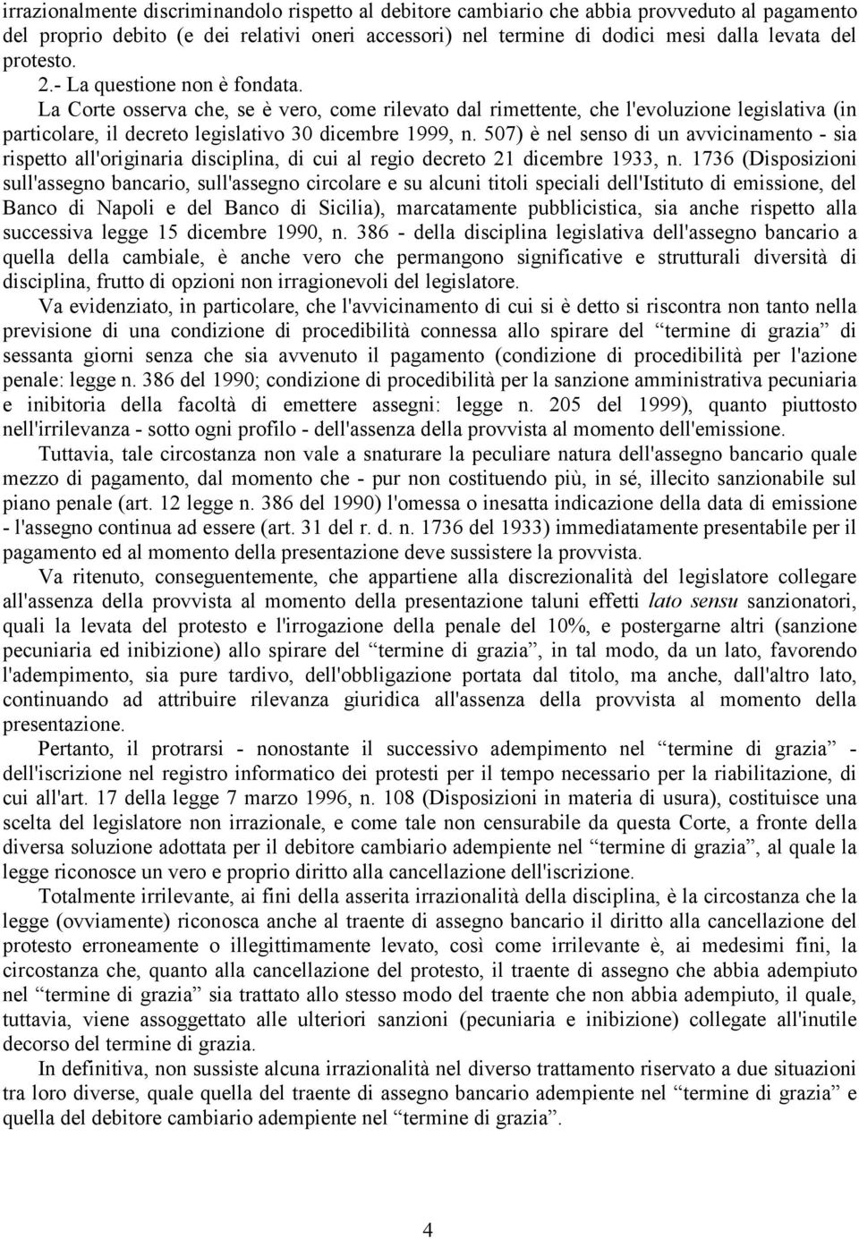 507) è nel senso di un avvicinamento - sia rispetto all'originaria disciplina, di cui al regio decreto 21 dicembre 1933, n.