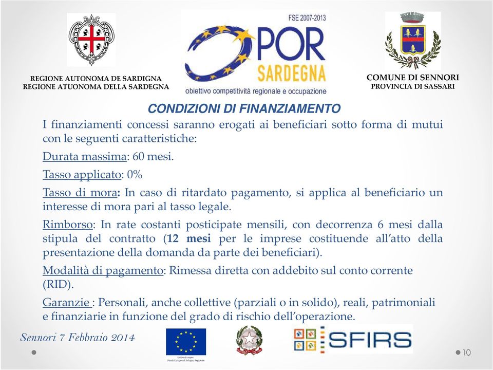 Rimborso: In rate costanti posticipate mensili, con decorrenza 6 mesi dalla stipula del contratto (12 mesi per le imprese costituende all atto della presentazione della domanda da