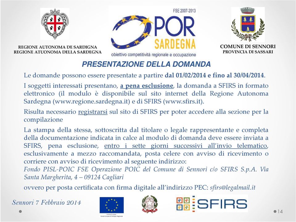 it) e di SFIRS(www.sfirs.it). Risulta necessario registrarsi sul sito di SFIRS per poter accedere alla sezione per la compilazione La stampa della stessa, sottoscritta dal titolare o legale