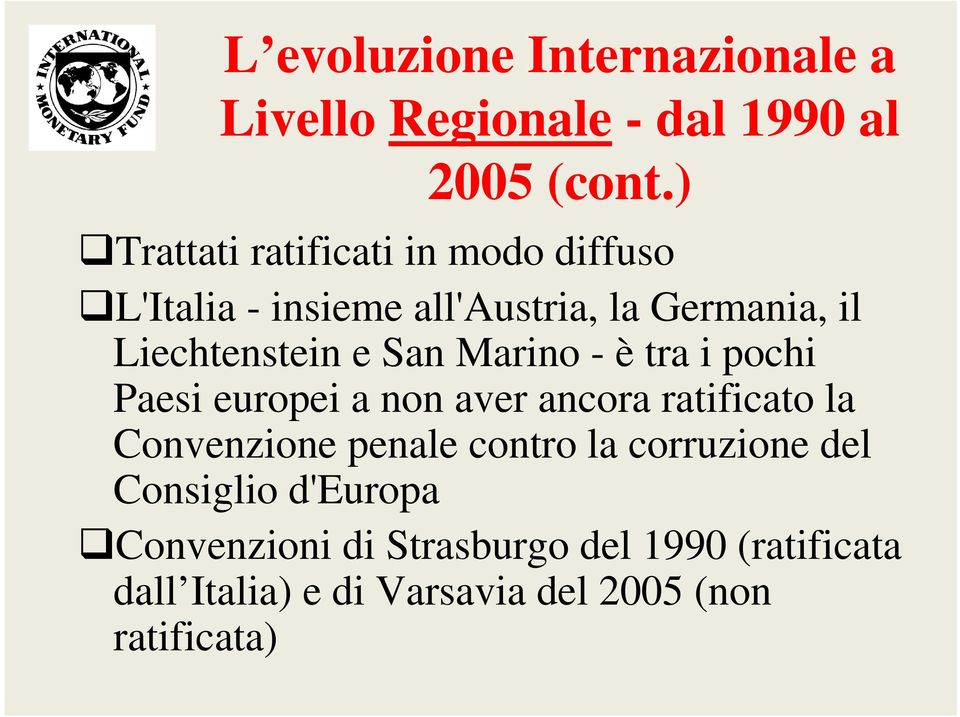 San Marino - è tra i pochi Paesi europei a non aver ancora ratificato la Convenzione penale contro la
