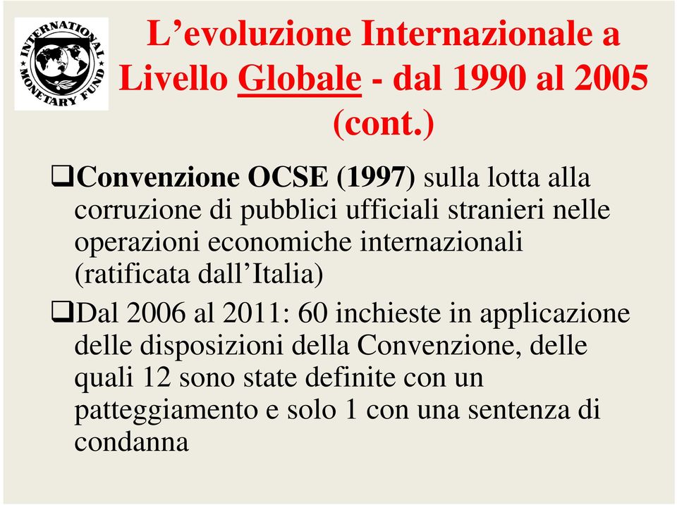 operazioni economiche internazionali (ratificata dall Italia) Dal 2006 al 2011: 60 inchieste in