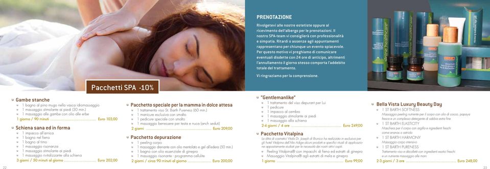 schiena 3 giorni / 50 minuti al giorno... Euro 202,00 Pacchetti SPA -10% u Pacchetto speciale per la mamma in dolce attesa u 1 trattamento viso St. Barth Pureness (60 min.