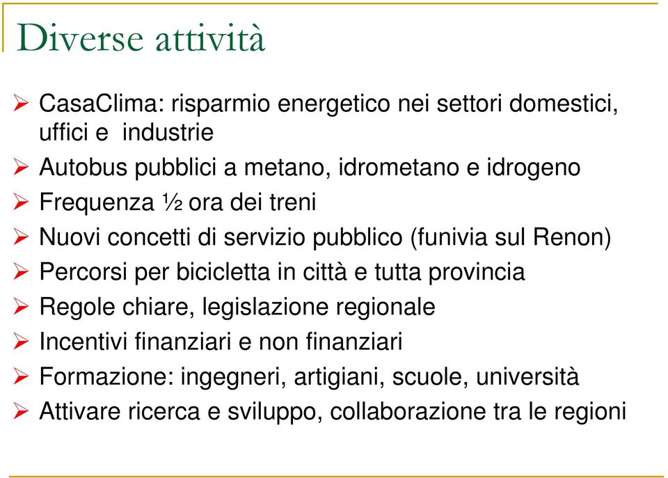 Percorsi per bicicletta in città e tutta provincia Regole chiare, legislazione regionale Incentivi finanziari e