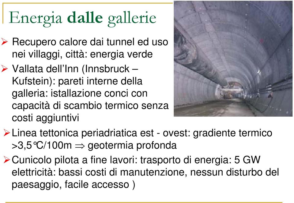 aggiuntivi Linea tettonica periadriatica est - ovest: gradiente termico >3,5 C/100m geotermia profonda Cunicolo pilota
