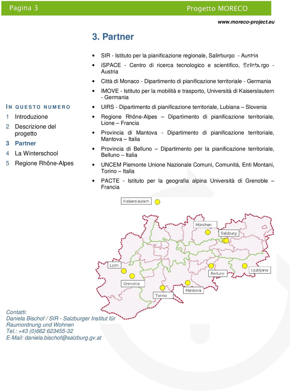 Dipartimento di pianificazione territoriale - Germania IMOVE - Istituto per la mobilità e trasporto, Università di Kaiserslautern - Germania UIRS - Dipartimento di pianificazione territoriale,