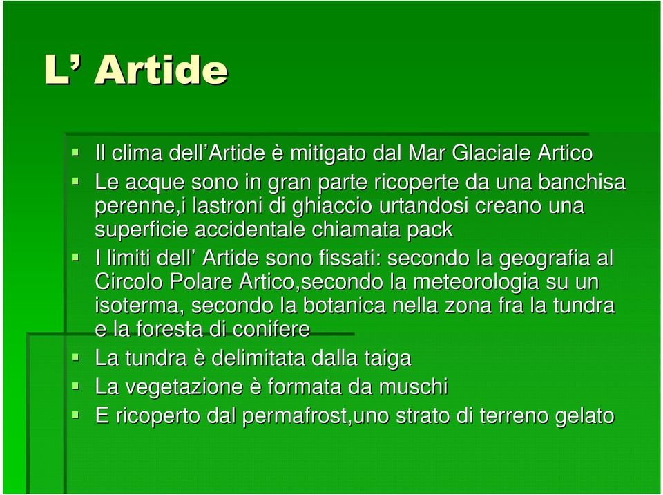 geografia al Circolo Polare Artico,secondo la meteorologia su un isoterma, secondo la botanica nella zona fra la tundra e la