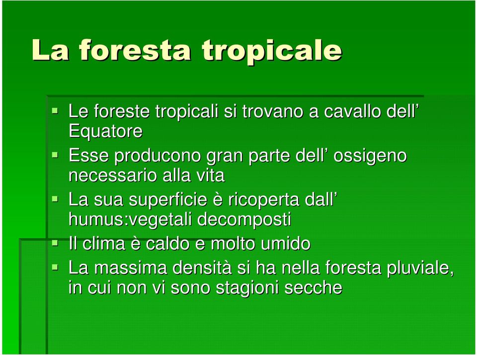 è ricoperta dall humus:vegetali decomposti Il clima è caldo e molto umido La