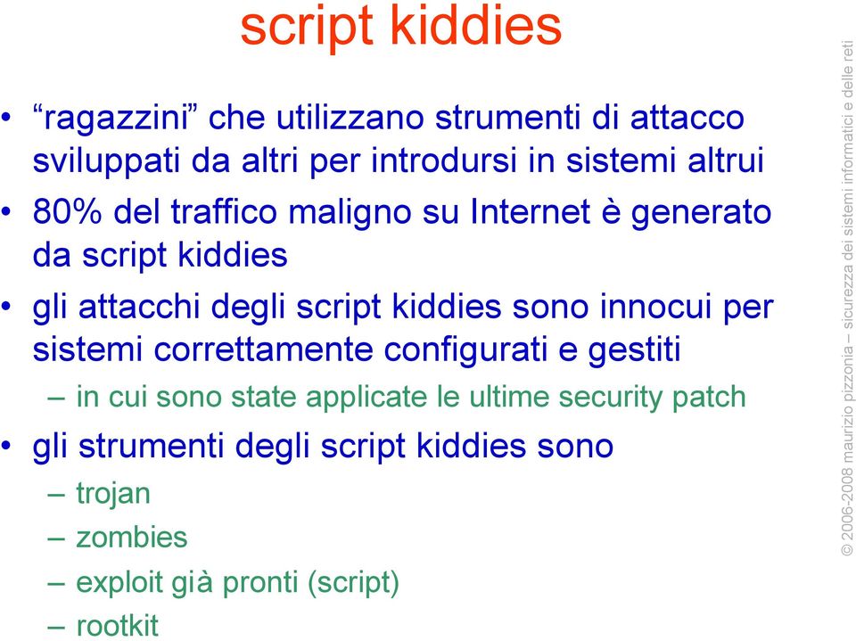 script kiddies sono innocui per sistemi correttamente configurati e gestiti in cui sono state applicate