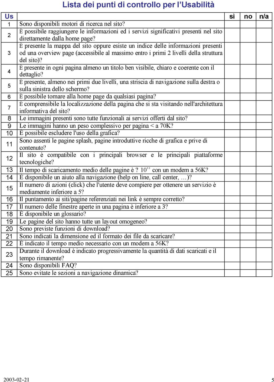 È presente la mappa del sito oppure esiste un indice delle informazioni presenti 3 od una overview page (accessibile al massimo entro i primi livelli della struttura del sito)?