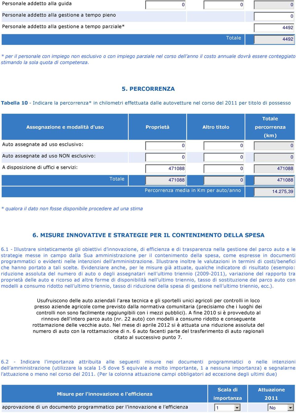 PERCORRENZA Tabella 10 Indicare la percorrenza* in chilometri effettuata dalle autovetture nel corso del 2011 per titolo di possesso Assegnazione e modalità d'uso Proprietà Altro titolo percorrenza