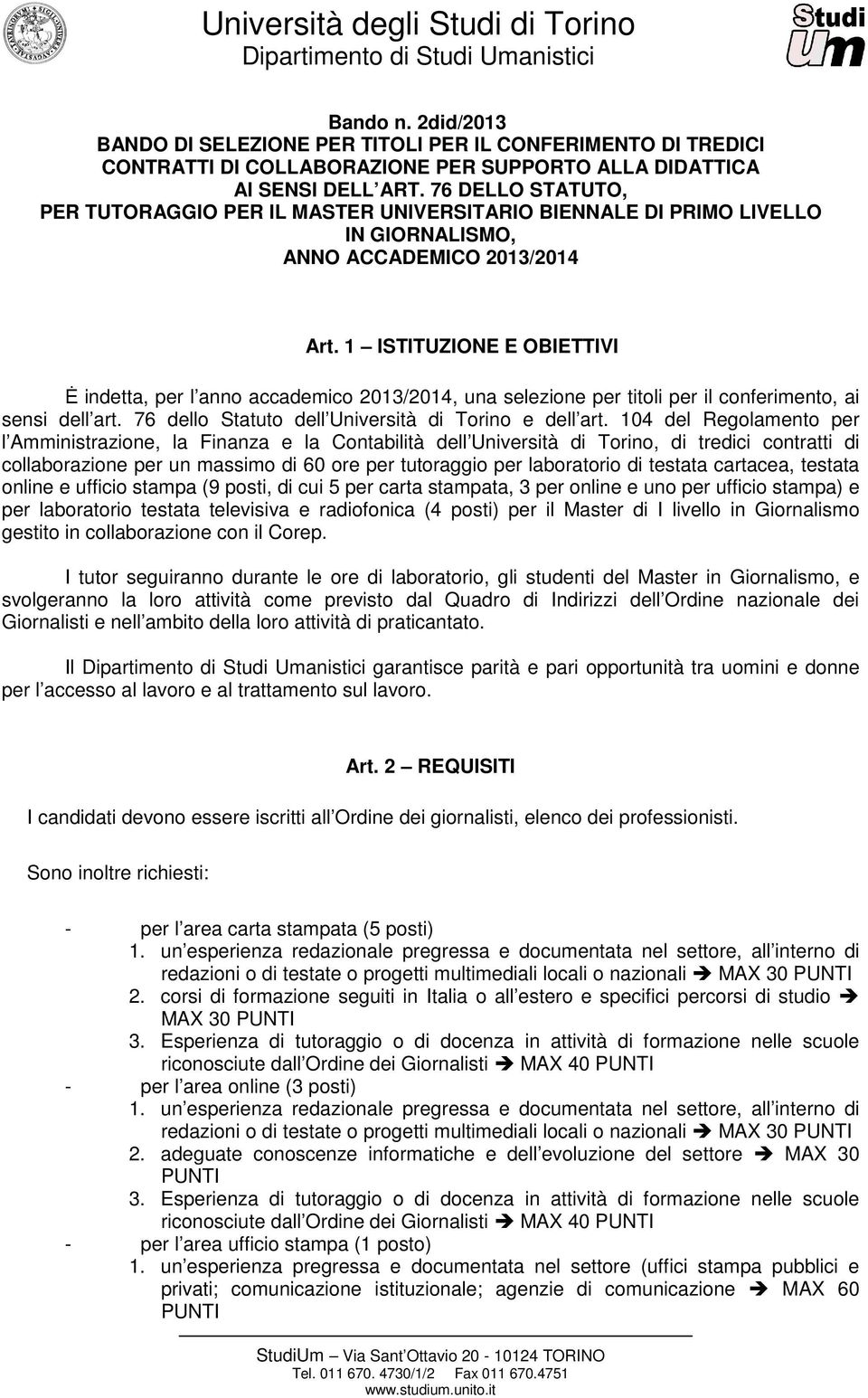 1 ISTITUZIONE E OBIETTIVI Ė indetta, per l anno accademico 2013/2014, una selezione per titoli per il conferimento, ai sensi dell art. 76 dello Statuto dell Università di Torino e dell art.