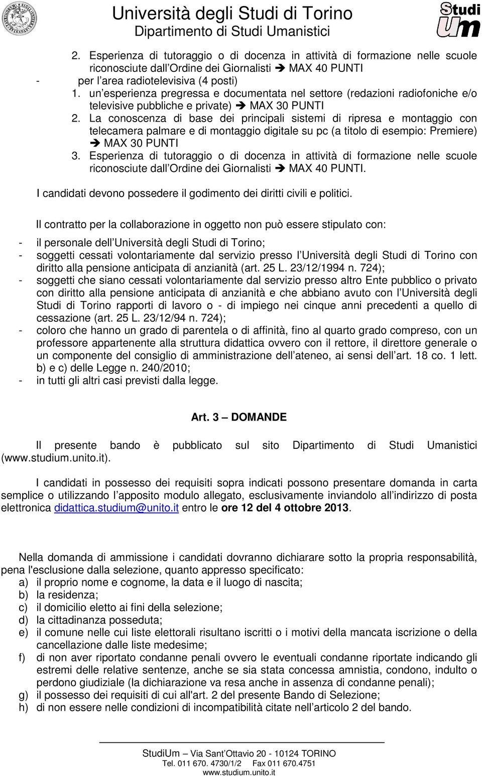 La conoscenza di base dei principali sistemi di ripresa e montaggio con telecamera palmare e di montaggio digitale su pc (a titolo di esempio: Premiere) MAX 30 PUNTI 3.