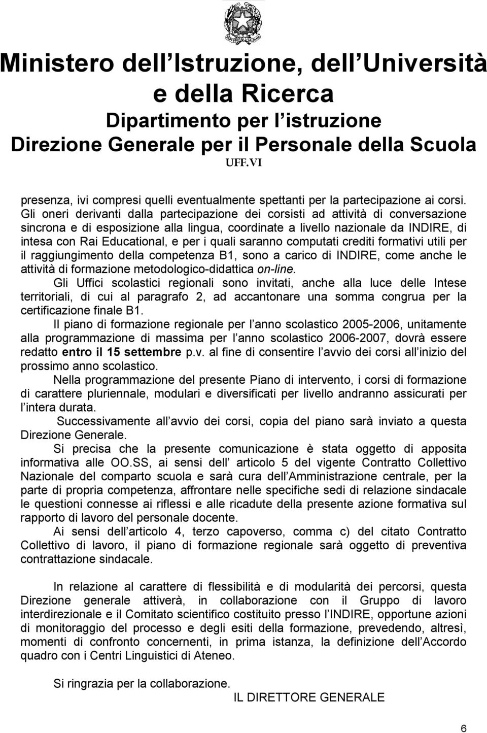 per i quali saranno computati crediti formativi utili per il raggiungimento della competenza B1, sono a carico di INDIRE, come anche le attività di formazione metodologico-didattica on-line.