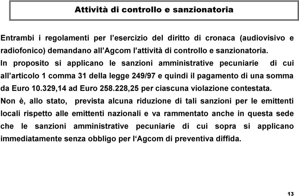 329,14 ad Euro 258.228,25 per ciascuna violazione contestata.