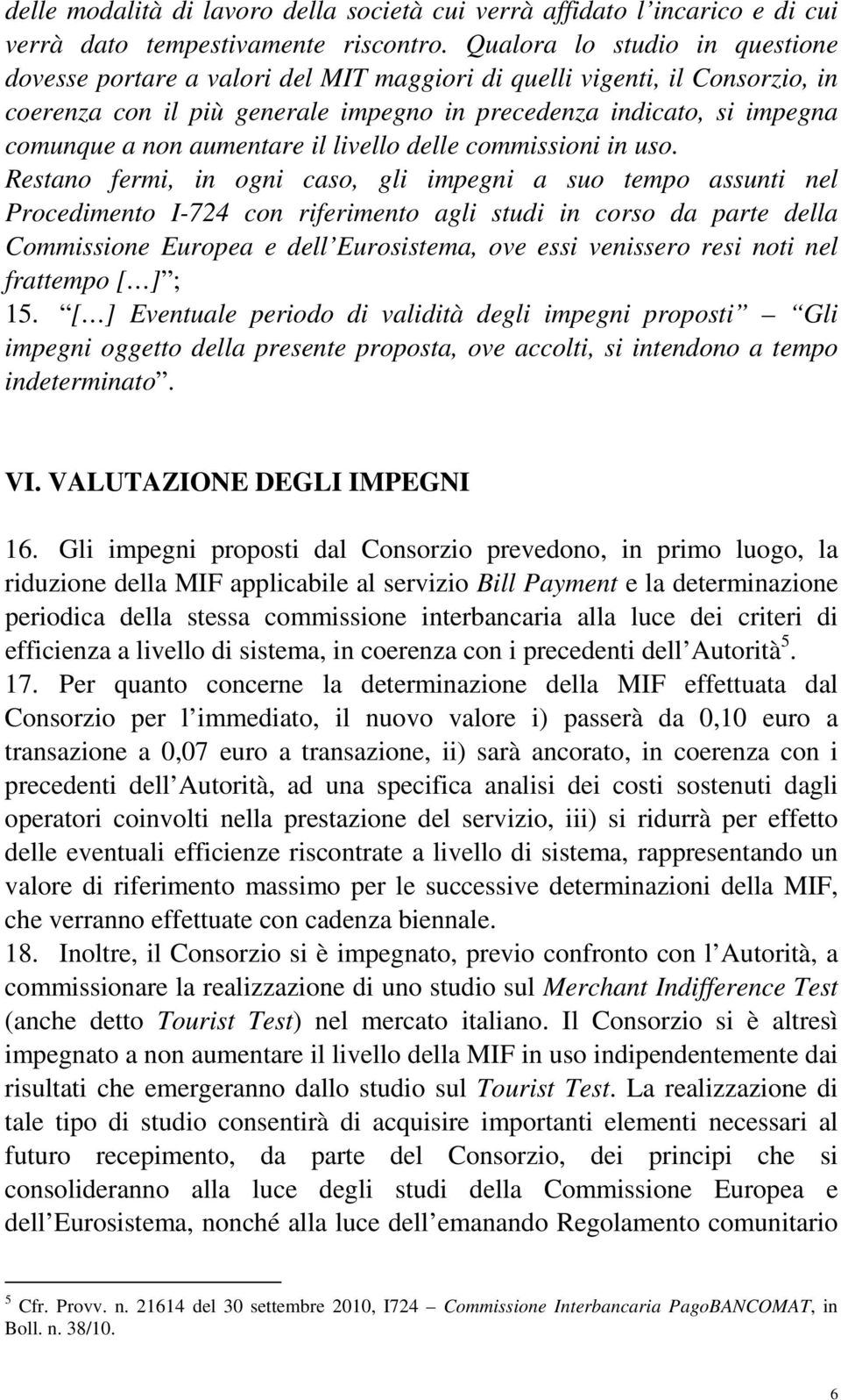 aumentare il livello delle commissioni in uso.