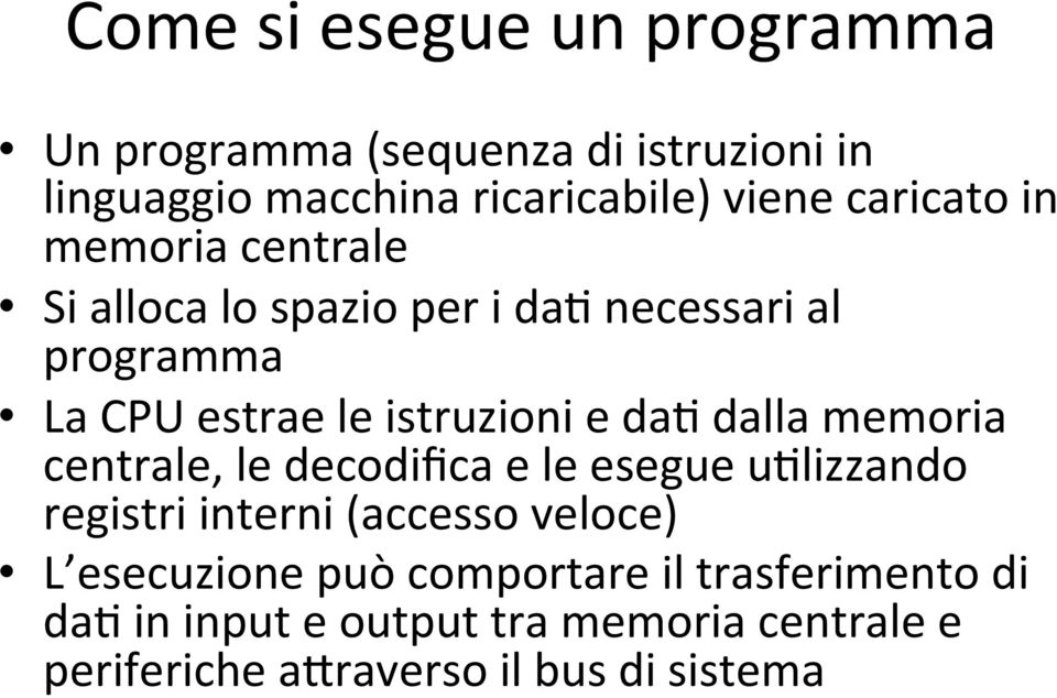 daf dalla memoria centrale, le decodifica e le esegue uflizzando registri interni (accesso veloce) L esecuzione