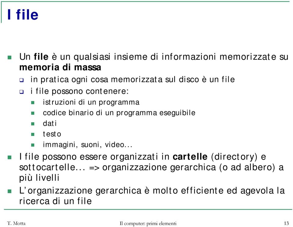video... I file possono essere organizzati in cartelle (directory) e sottocartelle.