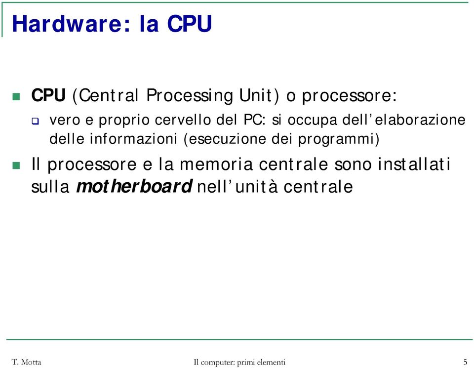 (esecuzione dei programmi) Il processore e la memoria centrale sono